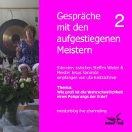 Gespräche mit den aufgestiegenen Meistern 2. Thema: Wie groß ist die Wahrscheinlichkeit eines Polsprungs der Erde?: Interview zwischen Steffen Winter & Meister Jesus Sananda empfangen von Ute Kretzschmar. Meisterblog live-channeling