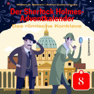 Das römische Konklave - Der Sherlock Holmes-Adventkalender, Tag 8 (Ungekürzt)