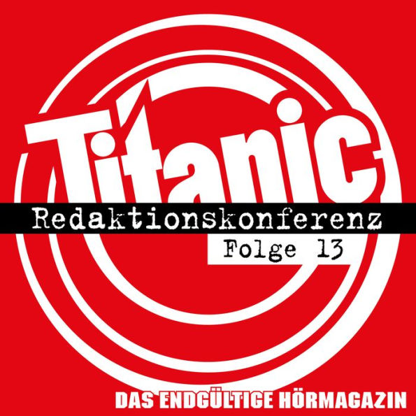 TITANIC - Das endgültige Hörmagazin, Folge 13: Redaktionskonferenz