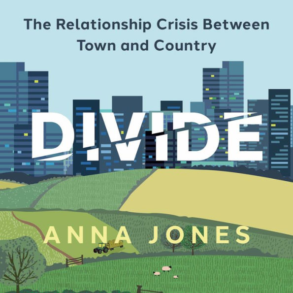 Divide: The relationship crisis between town and country: Longlisted for The 2022 Wainwright Prize for writing on CONSERVATION