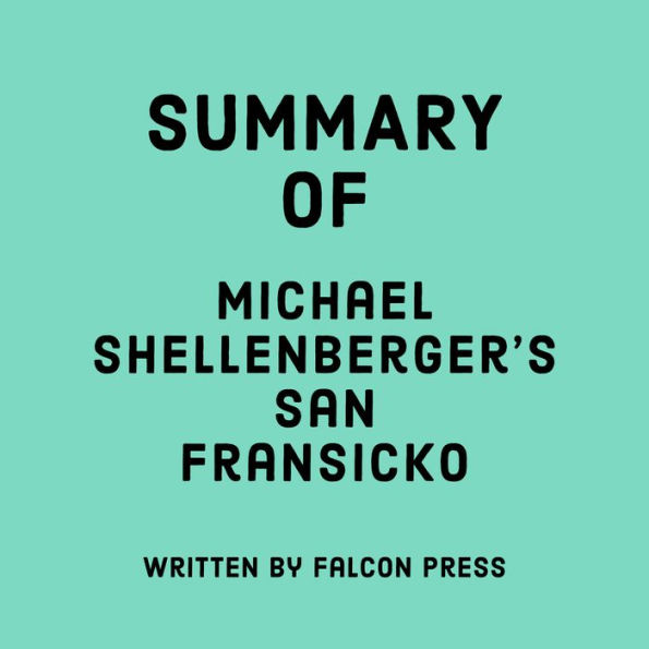 Summary of Michael Shellenberger's San Fransicko