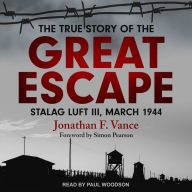 The True Story of the Great Escape: Stalag Luft III, March 1944