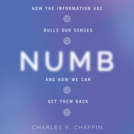 Numb: How the Information Age Dulls Our Senses and How We Can Get them Back