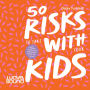 50 Risks to Take With Your Kids