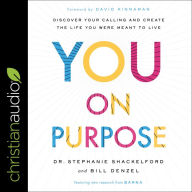 You on Purpose: Discover Your Calling and Create the Life You Were Meant to Live