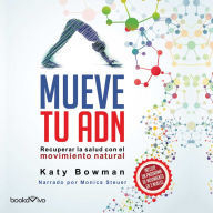 Mueve tu Adn (Move Your DNA): Recuperar la salud con el movimiento natural (Restore Your Health through Natural Movement)