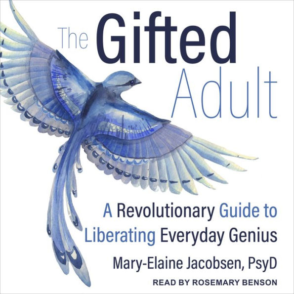 The Gifted Adult: A Revolutionary Guide for Liberating Everyday Genius