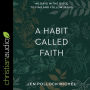 A Habit Called Faith: 40 Days in the Bible to Find and Follow Jesus