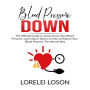 Blood Pressure Down: The Ultimate Guide to Lower Down Your Blood Pressure, Learn About Tactics on How to Reduce Your Blood Pressure The Natural Way