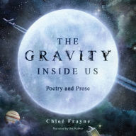 The Gravity Inside Us: Poetry and Prose