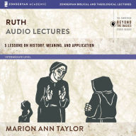 Ruth: Audio Lectures: 5 Lessons on History, Meaning, and Application