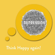 Think Happy again!: Affirmationen gegen Depressionen