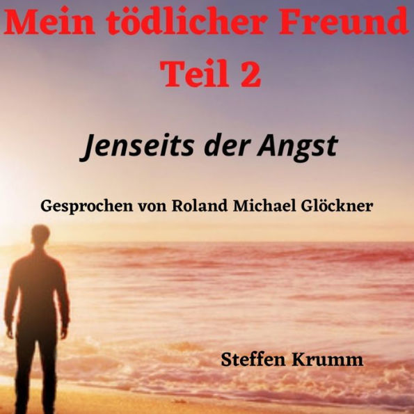 Mein tödlicher Freund (Teil 2): Jenseits der Angst