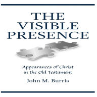 The Visible Presence: Appearances of Christ in the Old Testament