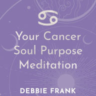 Your Cancer Soul Purpose Meditation (Abridged)