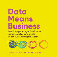 Data Means Business: Level up your organisation to adapt, evolve and scale in an ever-changing world