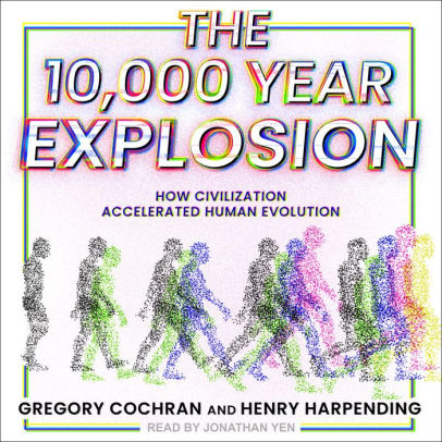 Title: The 10,000 Year Explosion: How Civilization Accelerated Human Evolution, Author: Gregory Cochran, Henry Harpending, Jonathan Yen