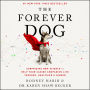 The Forever Dog: Surprising New Science to Help Your Canine Companion Live Younger, Healthier, and Longer