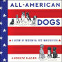 All-American Dogs: A History of Presidential Pets from Every Era