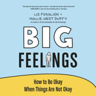 Big Feelings: How to Be Okay When Things Are Not Okay