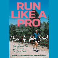 Run Like a Pro (Even If You're Slow): Elite Tools and Tips for Runners at Every Level