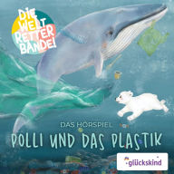 Die Weltretterbande - Polli und das Plastik (glückskind-Edition)