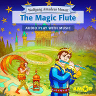 Magic Flute, The Full Cast Audioplay with Music, The - Opera for Kids, Classic for everyone