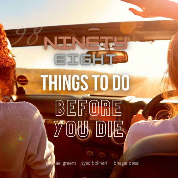 98 Things To Do Before You Die: (Ninety eight reasons to live!)