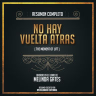 Resumen Completo: No Hay Vuelta Atras (The Moment Of Lift) - Basado En El Libro de Melinda Gates (Abridged)