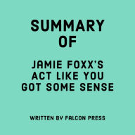 Summary of Jamie Foxx's Act Like You Got Some Sense