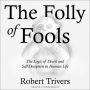 The Folly of Fools: The Logic of Deceit and Self-Deception in Human Life