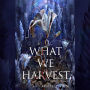 What We Harvest