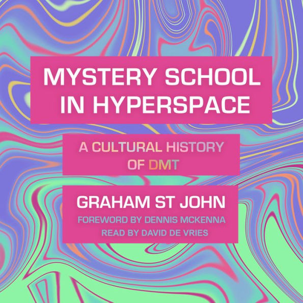 Mystery School in Hyperspace: A Cultural History of DMT