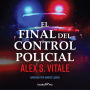 El Final Del Control Policial