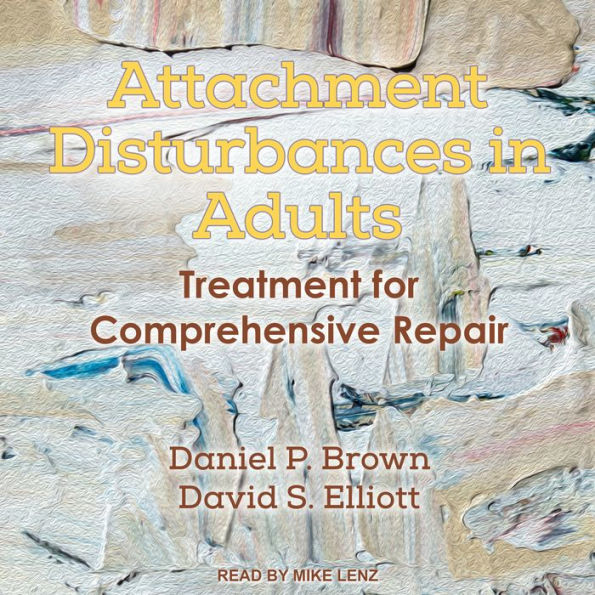 Attachment Disturbances in Adults: Treatment for Comprehensive Repair