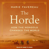 The Horde: How the Mongols Changed the World