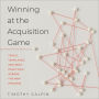 Winning at the Acquisition Game: Tools, Templates, and Best Practices Across the M&A Process