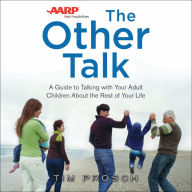 AARP The Other Talk: A Guide to Talking with Your Adult Children about the Rest of Your Life