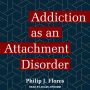 Addiction as an Attachment Disorder