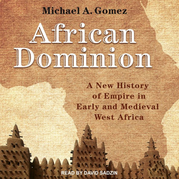 African Dominion: A New History of Empire in Early and Medieval West Africa