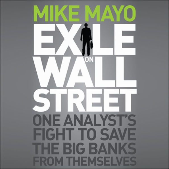 Exile on Wall Street: One Analyst's Fight to Save the Big Banks from Themselves