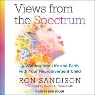 Views from the Spectrum: A Window into Life and Faith with Your Neurodivergent Child