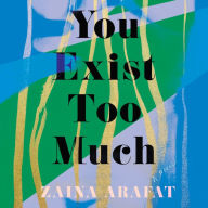 You Exist Too Much: A Novel