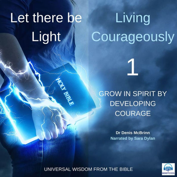 Let there be Light: Living Courageously - 1 of 9 Grow in spirit by developing Courage: Grow in spirit by developing Courage