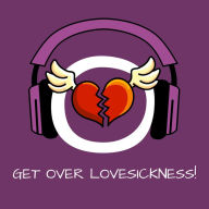 Get Over Lovesickness!: Heal a broken Heart by Hypnosis