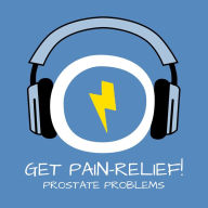 Get Pain Relief! Prostatabeschwerden: Prostatabeschwerden lindern mit Hypnose