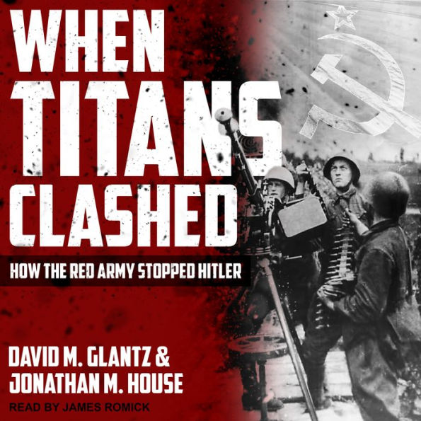 When Titans Clashed: How the Red Army Stopped Hitler