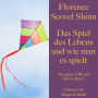 Florence Scovel Shinn: Das Spiel des Lebens und wie man es spielt: The game of life and how to play it - ungekürzt gelesen