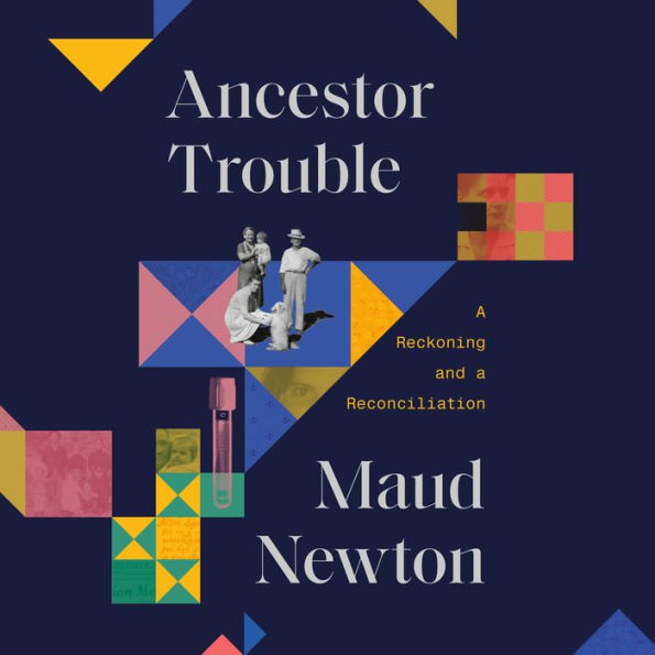 Ancestor Trouble: A Reckoning and a Reconciliation