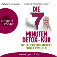 Die 7-Minuten-Detox-Kur - Natürlich runderneuert in nur 3 Wochen (Ungekürzte Lesung)